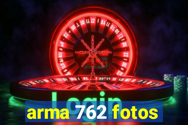 arma 762 fotos